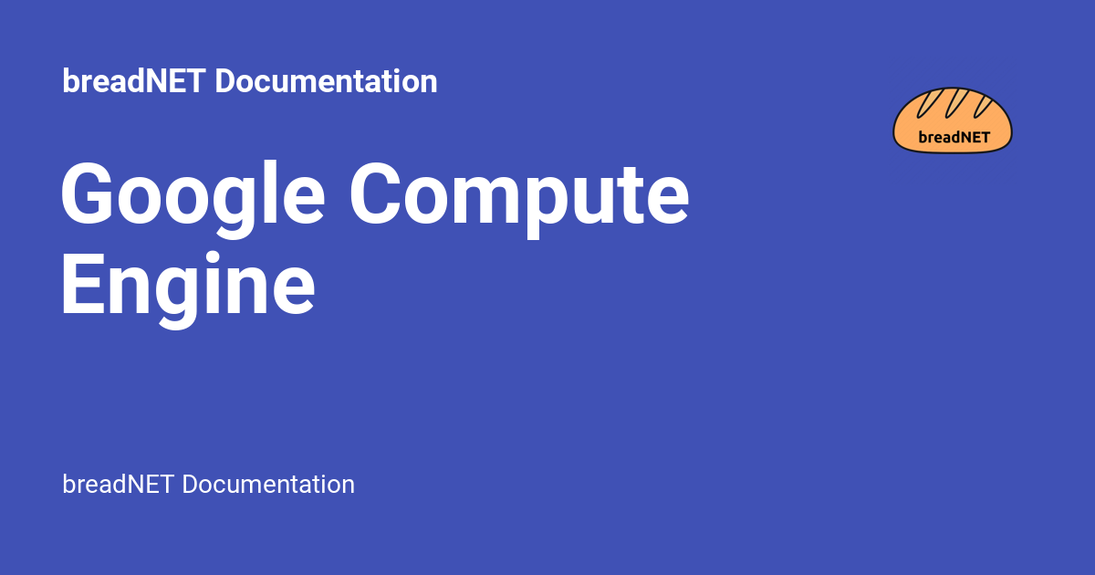 Google Compute Engine BreadNET Documentation