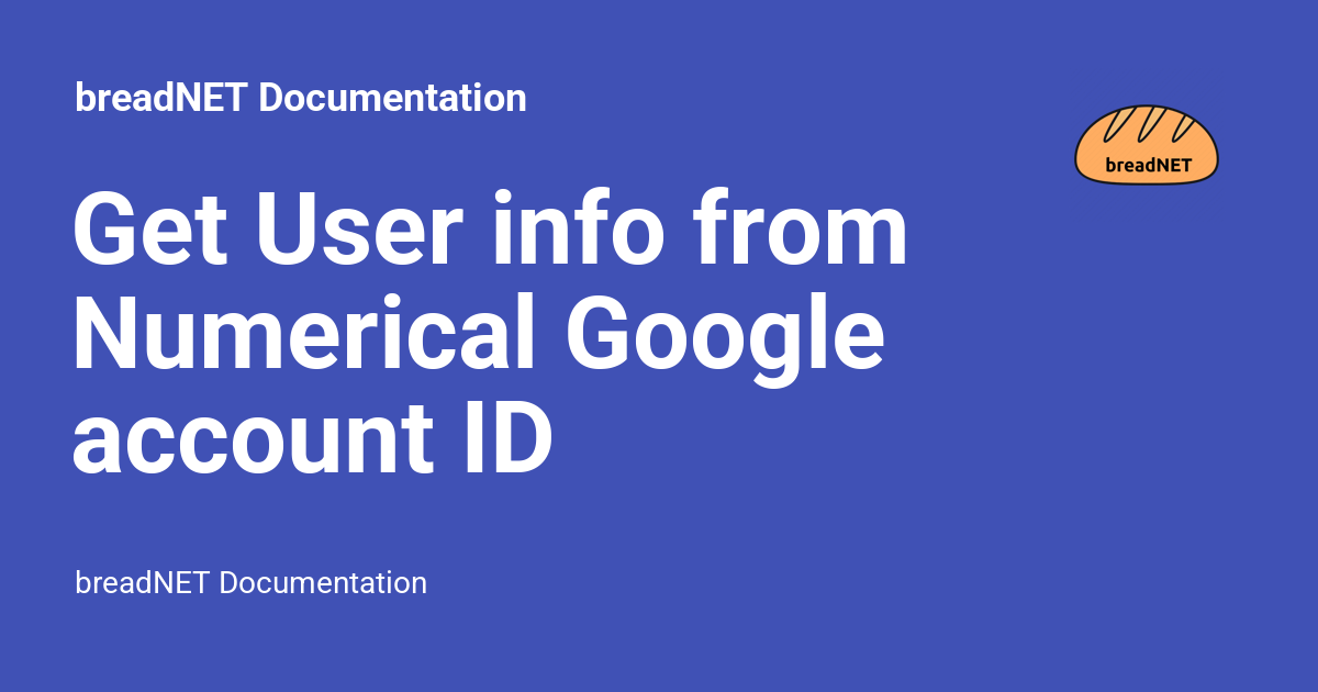 Get User Info From Numerical Google Account Id Breadnet Documentation