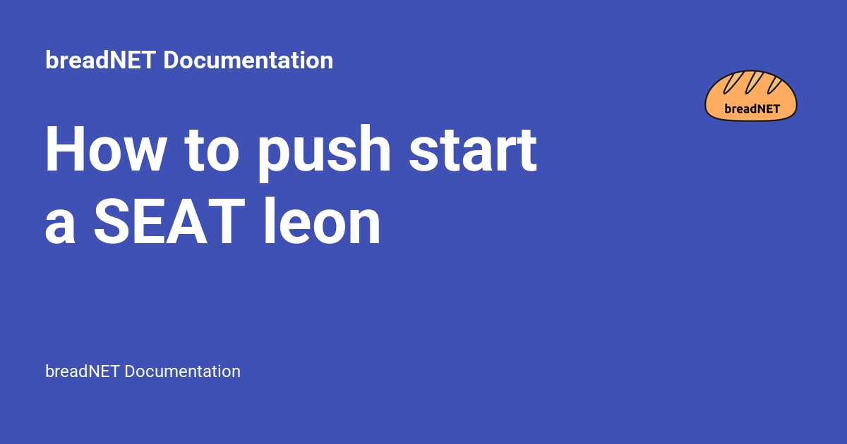 How to push start a SEAT leon - breadNET Documentation