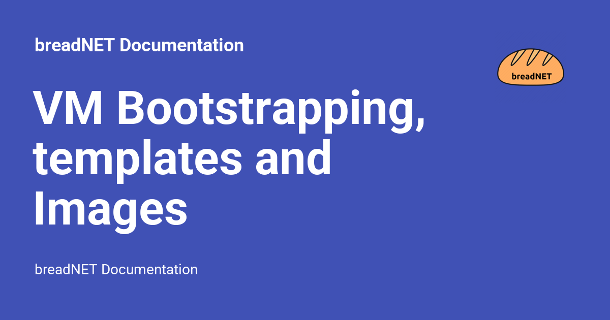 VM Bootstrapping, templates and Images Documentation