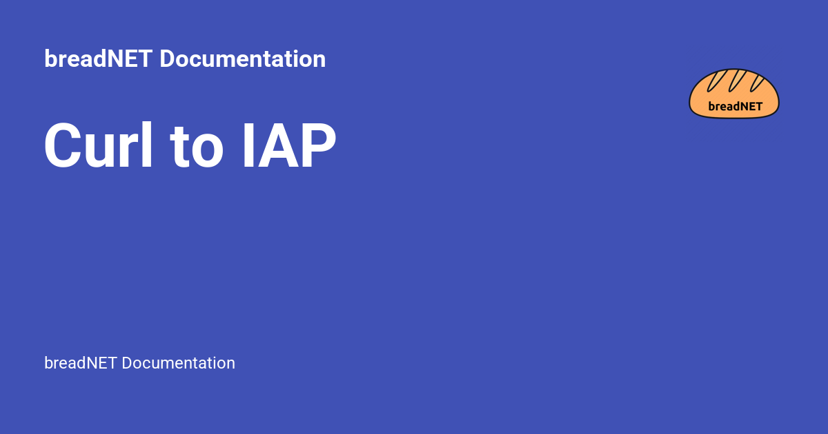 Curl to IAP - breadNET Documentation