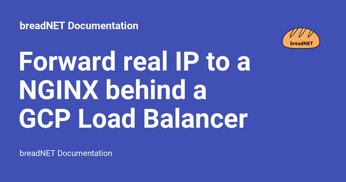 Forward real IP to a NGINX behind a GCP Load Balancer - breadNET ...