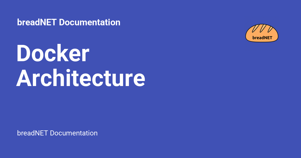 Docker Architecture Breadnet Documentation Docker Architecture Breadnet Documentation