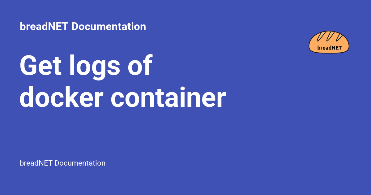 Get logs of docker container - breadNET Documentation