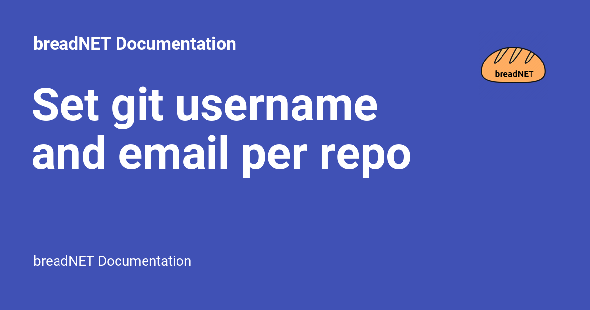 Set Git Username And Email Per Repo BreadNET Documentation