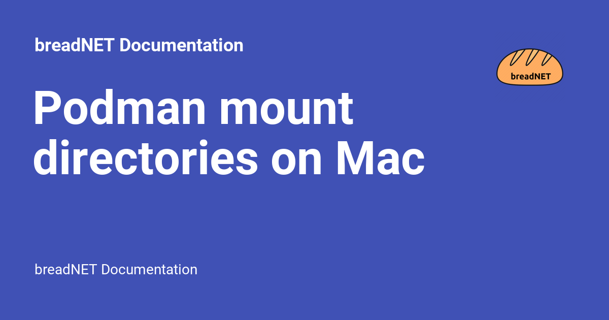 podman-mount-directories-on-mac-breadnet-documentation