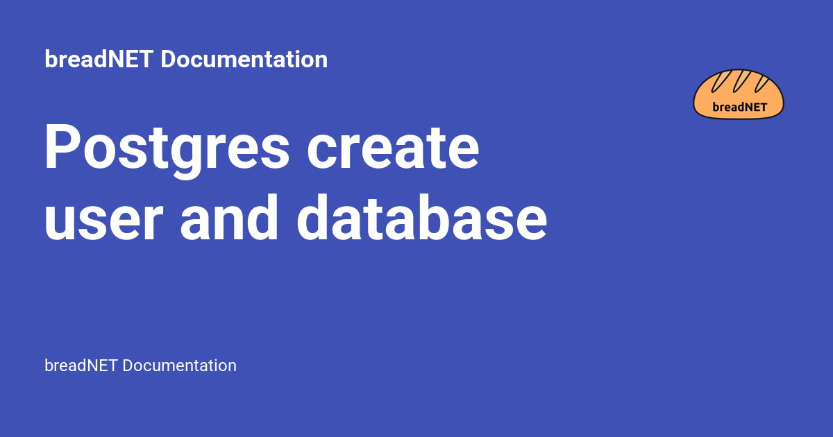 Postgres create user and database - breadNET Documentation