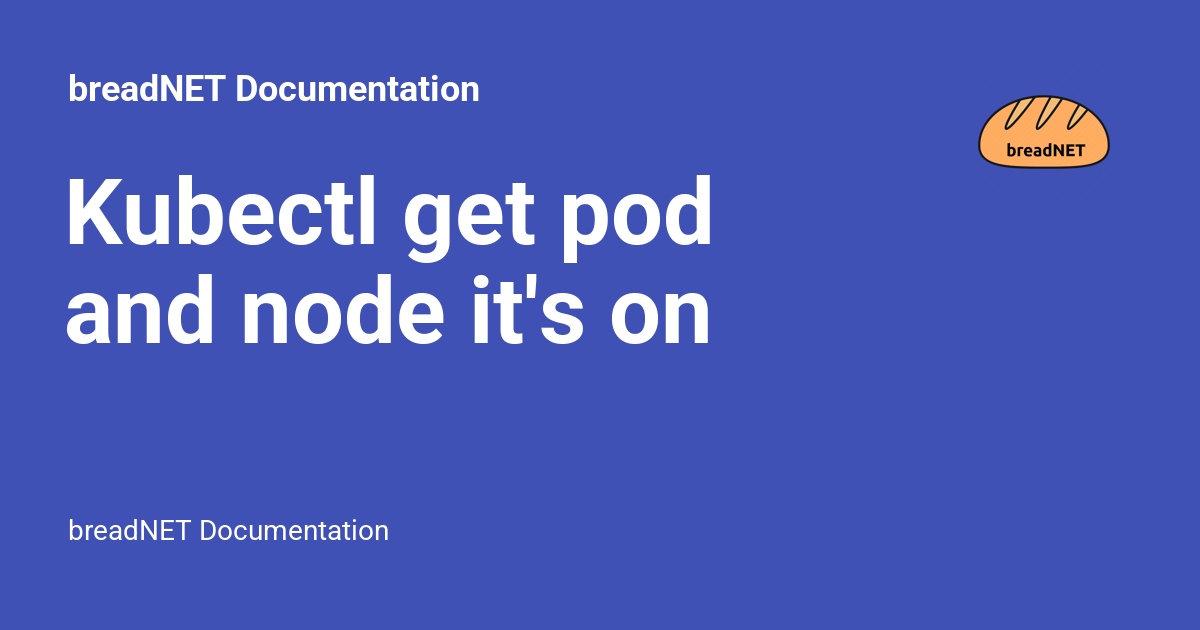 Kubectl get pod and node it's on Documentation